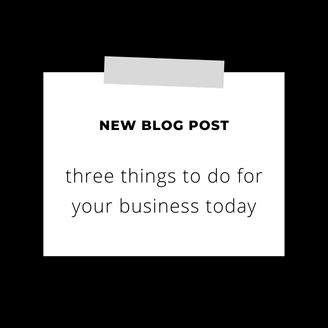 Three Things to do for Your Business Today
